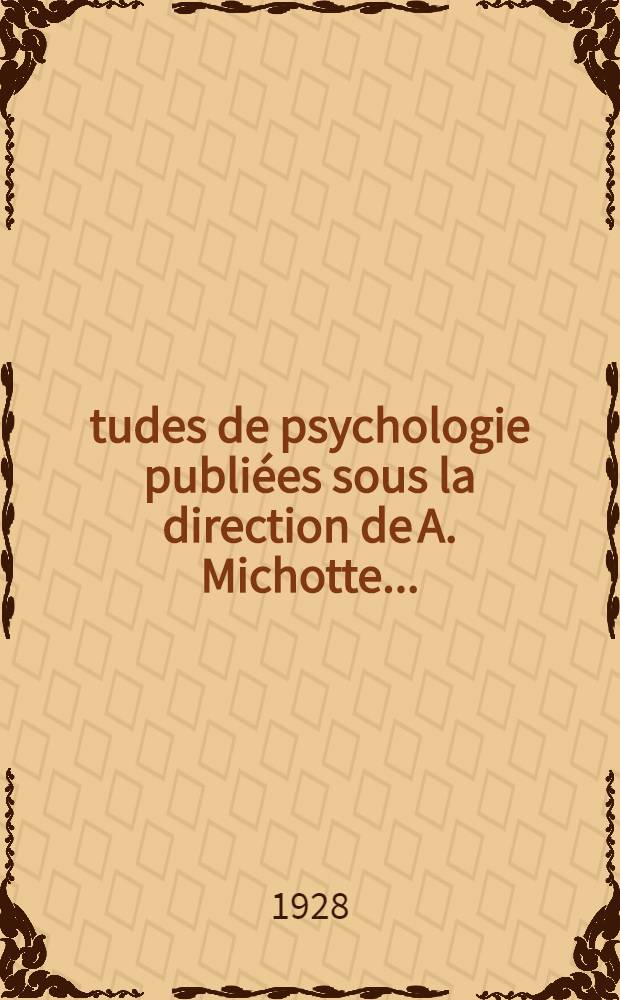 Études de psychologie publiées sous la direction de A. Michotte ...