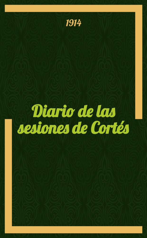 Diario de las sesiones de Cort&eacute;s : Senado : Legislatura de 1914 : Esta legislatura di&oacute; principio el 2 de abril de 1914