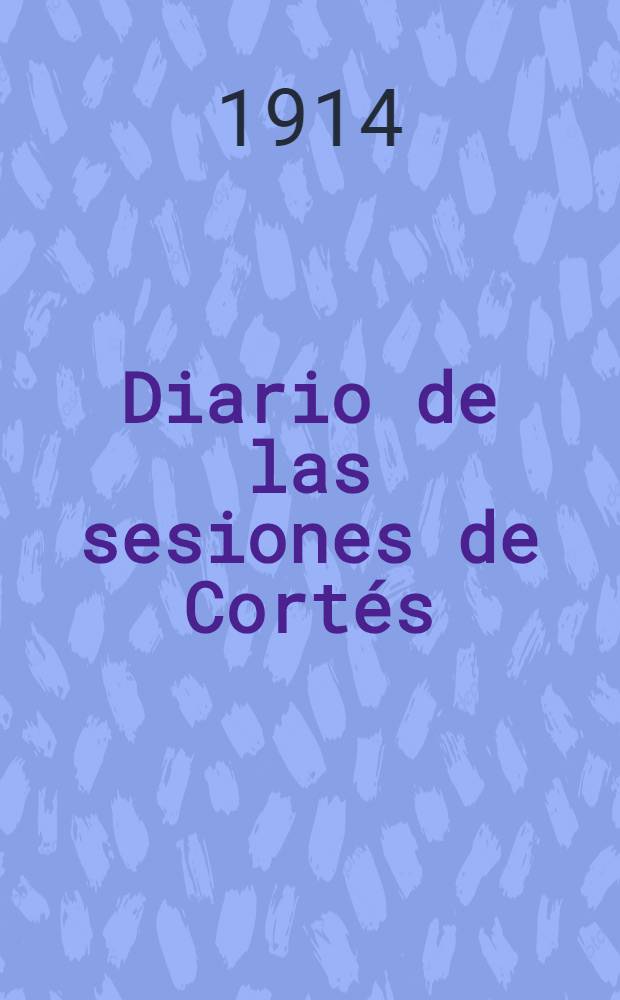 Diario de las sesiones de Cort&eacute;s : Senado Legislatura de 1914 Esta legislatura di&oacute; principio el 2 de abril de 1914. T. 2 : Comprende desde el n&uacute;m. 34 al 57
