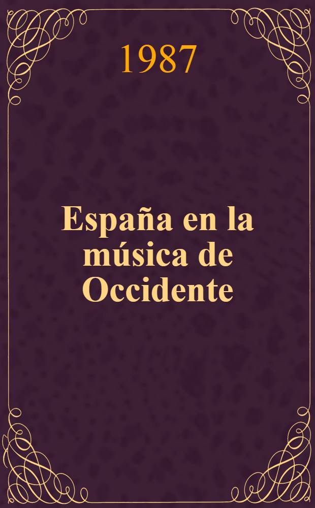 España en la música de Occidente : Actas del Congr. intern. celebrado en Salamanca, 29 de oct. - 5 de nov. de 1985 "Año Europ. de la música". Vol. 2