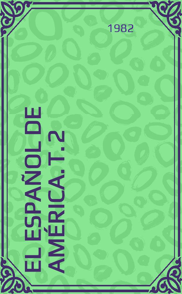 El Español de América. T. 2 : Léxico