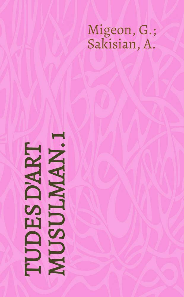 Études d'art musulman. [1] : La céramique d'Asie-Mineure et de Constantinople du XIV-e au XVIII-e siècle