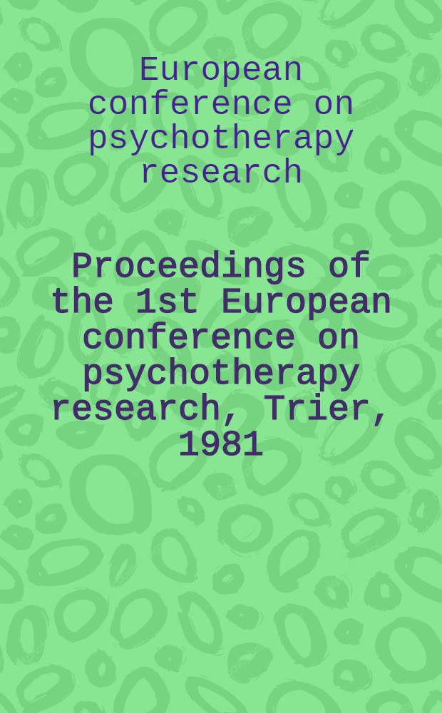 Proceedings of the 1st European conference on psychotherapy research, Trier, 1981