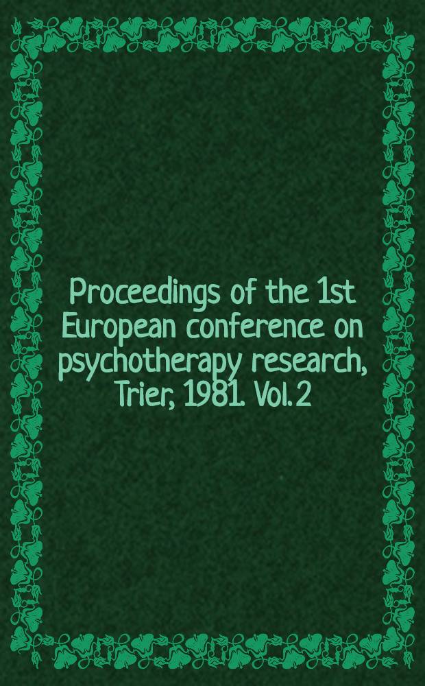 Proceedings of the 1st European conference on psychotherapy research, Trier, 1981. Vol. 2 : Research on psychotherapeutic approaches