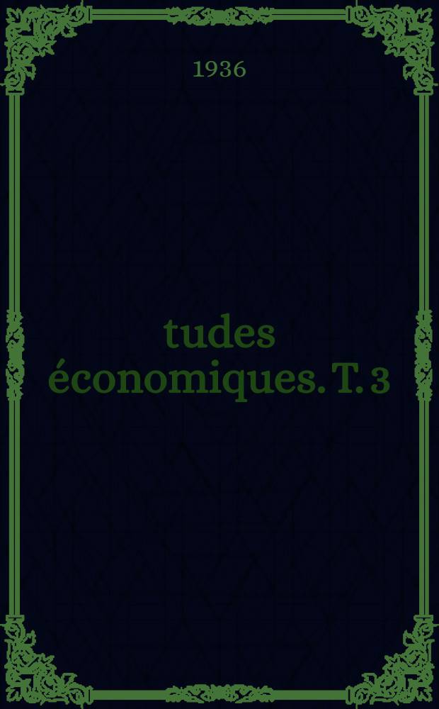 Études économiques. T. 3 : Le mécanisme des échanges internationaux et la politique commerciale en temps de crise