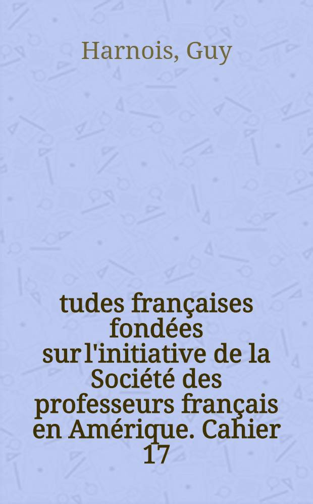 Études françaises fondées sur l'initiative de la Société des professeurs français en Amérique. Cahier 17 : Les théories du langage en France de 1660 á 1821