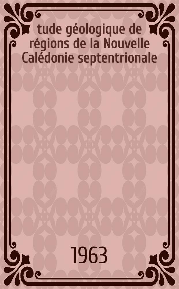 Étude géologique de régions de la Nouvelle Calédonie septentrionale (extrémité nord et versant est): 1-re thèse; Proposition donnée par la Faculté: 2-e thèse: Thèses présentées à la Faculté des sciences de l'Univ. de Clermont ... / par Jean-Jacques Espirat