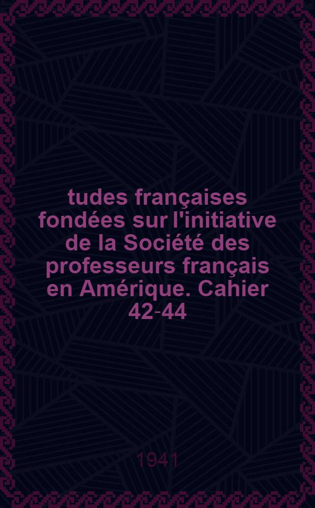 Études françaises fondées sur l'initiative de la Société des professeurs français en Amérique. [Cahier 42-44] : Etat présent des travaux sur J.-J. Rousseau