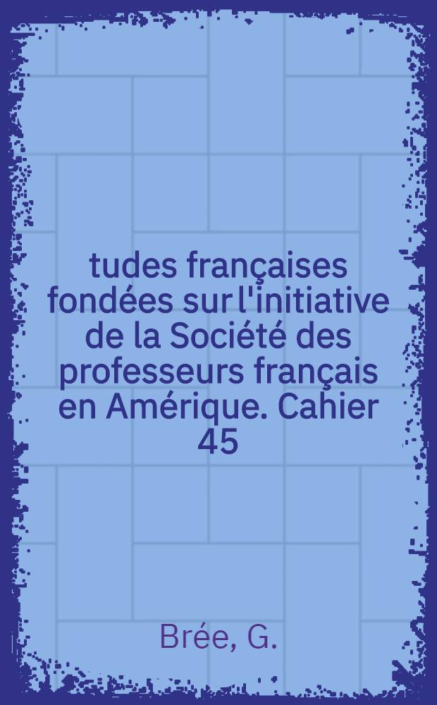 Études françaises fondées sur l'initiative de la Société des professeurs français en Amérique. Cahier 45 : André Gide, l'insaisissable Protée