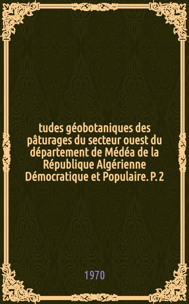 Études géobotaniques des pâturages du secteur ouest du département de Médéa de la République Algérienne Démocratique et Populaire. P. 2 : Cartes