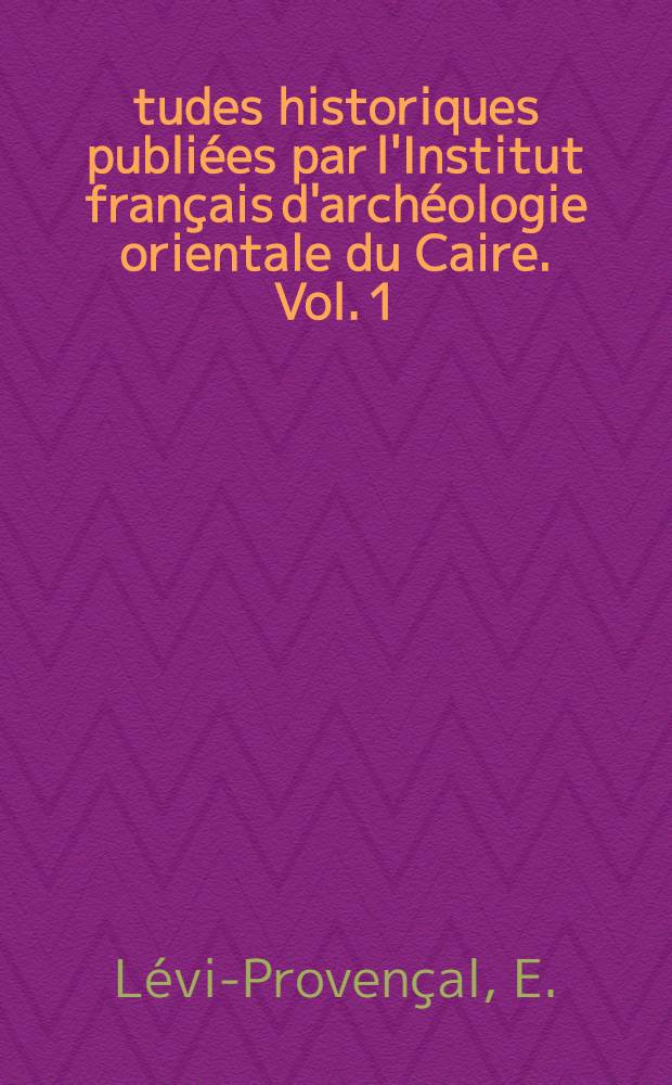 Études historiques publiées par l'Institut français d'archéologie orientale du Caire. Vol. 1 : Histoire de l'Espagne musulmane