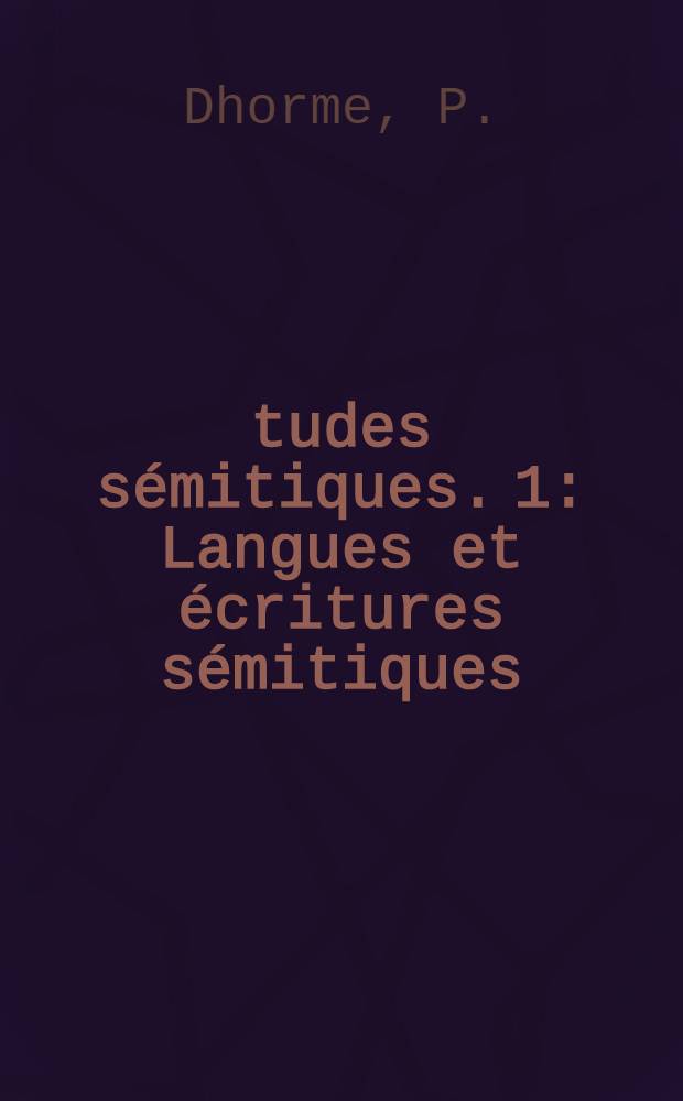 Études sémitiques. 1 : Langues et écritures sémitiques
