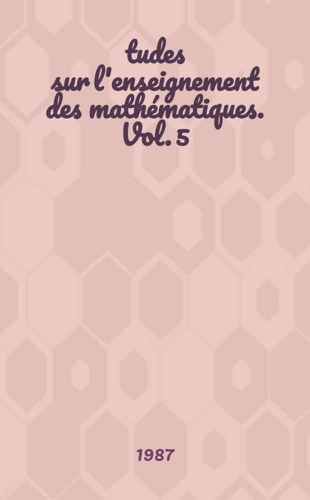 Études sur l'enseignement des mathématiques. Vol. 5 : L'enseignement de la géométrie
