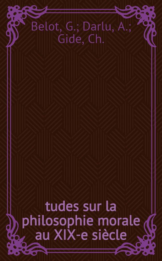 Études sur la philosophie morale au XIX-e siècle : Leçons professées à l'École des hautes études sociales