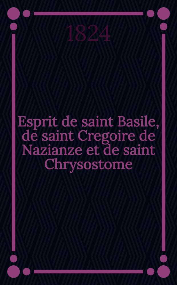 Esprit de saint Basile, de saint Cregoire de Nazianze et de saint Chrysostome