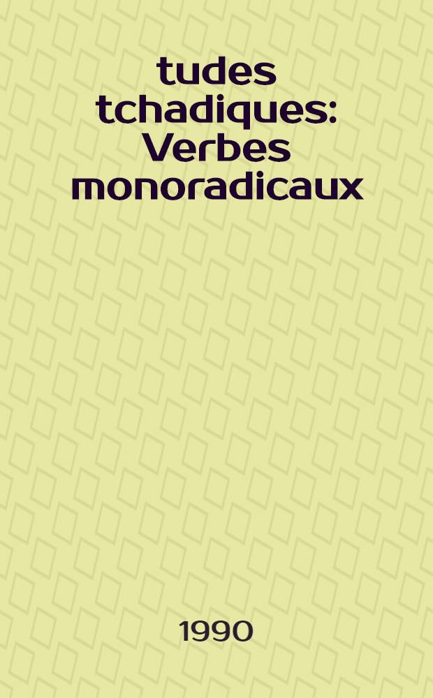 Études tchadiques : Verbes monoradicaux : Suivis d'une Note sur la négation en haoussa : Actes de la XII-ème Réunion du Groupe d'études tchadiques, LACITO, CNRS, Paris