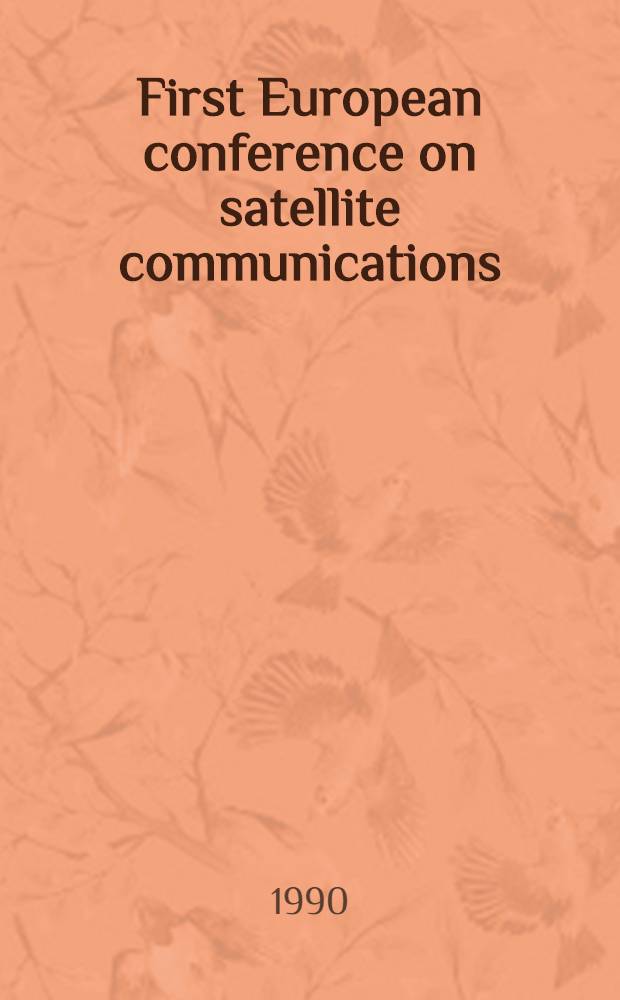 First European conference on satellite communications (ECSC-1) : München; FRG, Nov. 28-30, 1989