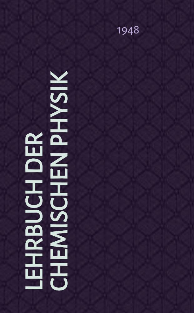 Lehrbuch der chemischen Physik