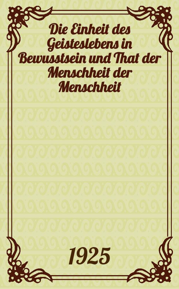 Die Einheit des Geisteslebens in Bewusstsein und That der Menschheit der Menschheit : Untersuchungen