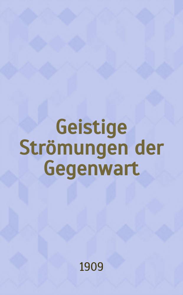 Geistige Strömungen der Gegenwart : Der Grundbegriffe der Gegenwart