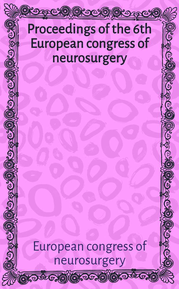 Proceedings of the 6th European congress of neurosurgery