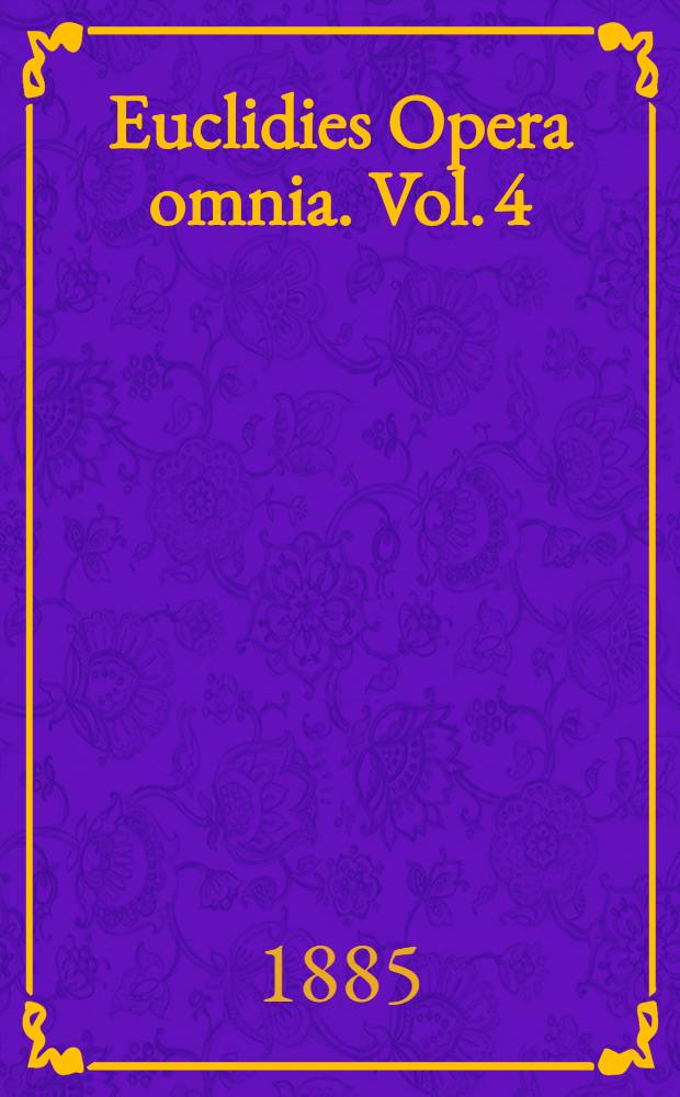 Euclidies Opera omnia. Vol. 4 : Euclidis Elementa