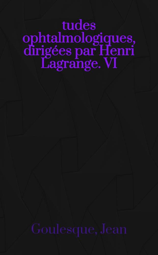 Études ophtalmologiques, dirigées par Henri Lagrange. VI : L'extraction totale de la cataracte par prise capsulaire