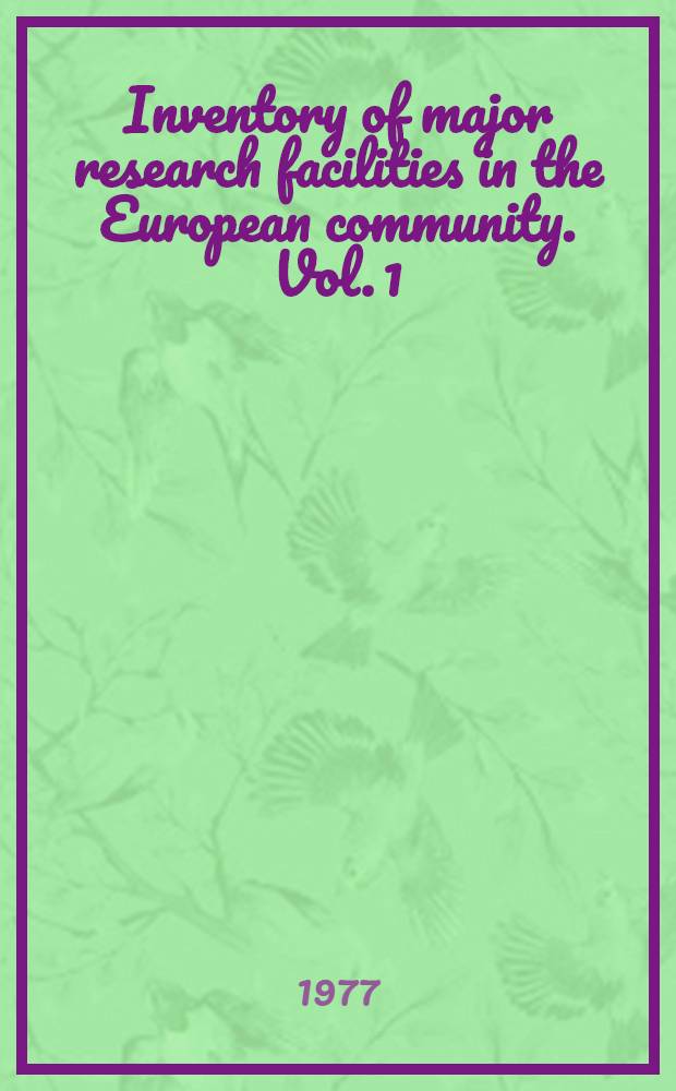 Inventory of major research facilities in the European community. Vol. 1 : A - H