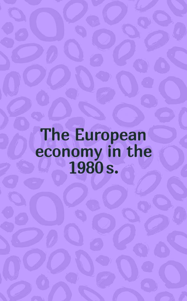 The European economy in the 1980 s. : Papers a. proc. of the Intern. symp. 1981, organized by the IFO Inst. for econ. research, Munich