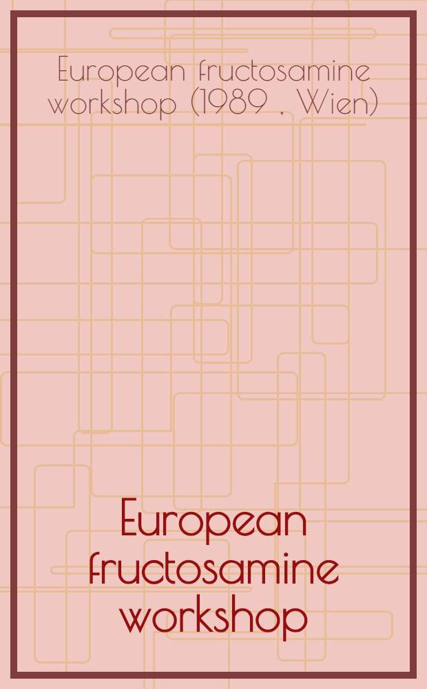 European fructosamine workshop : Veranstaltet in Wien, 26. bis 28. Okt. 1989 : Zur Einführung der neuen Fructosamin-Bestimmungsmethode-einer gemeinsamen Entwicklung von F. Hoffmann-La Roche und Boehringen Mannheim