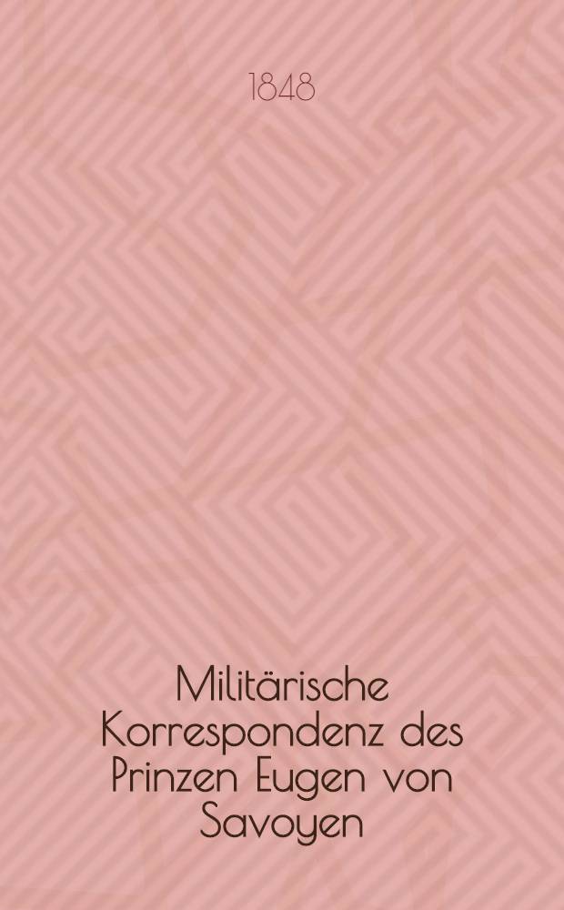 Militärische Korrespondenz des Prinzen Eugen von Savoyen : Aus österreichischen original-quellen. Bd. 2 : Jahr 1703 bis ende August 1705