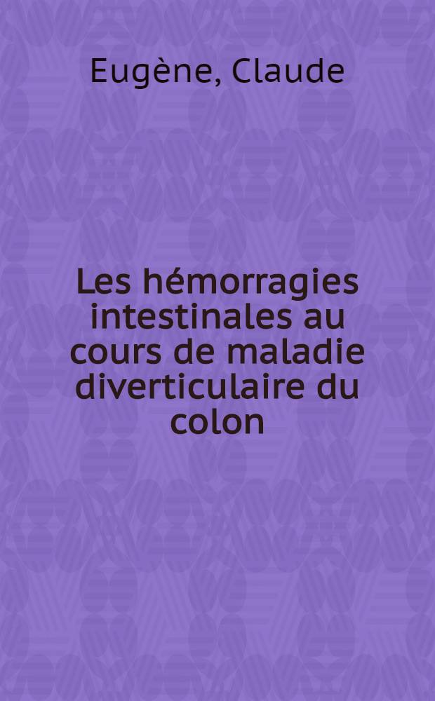 Les hémorragies intestinales au cours de maladie diverticulaire du colon : À propos de 4 hémorragies en nappe : Thèse ..