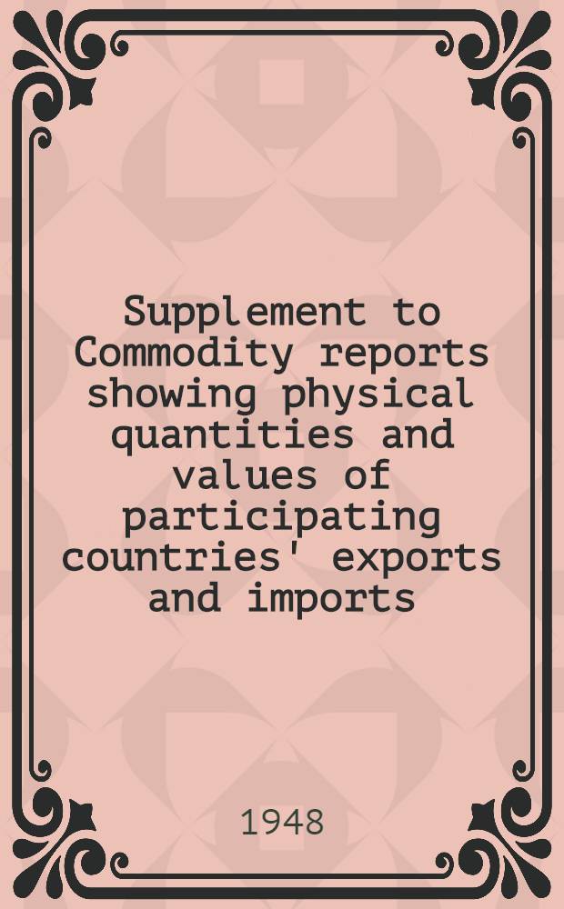 Supplement to Commodity reports showing physical quantities and values of participating countries' exports and imports