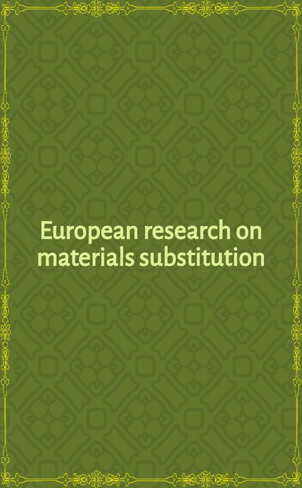 European research on materials substitution : Proc. of the Final contractors' meet. organised by the Commiss. of the Europ. communities, Directorate-general science, research a. development, under the substitution a. materials technologies progr. (1982-85), held in Brussels, 9-11 Dec. 1986