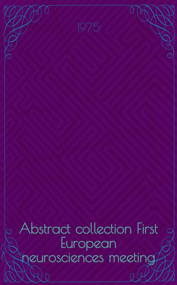 Abstract collection First European neurosciences meeting : Munich Sept. 9-13, 1975