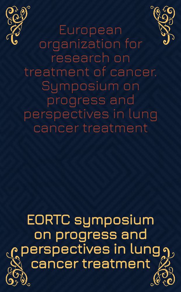 EORTC symposium on progress and perspectives in lung cancer treatment : Brussels, May 3-5, 1979
