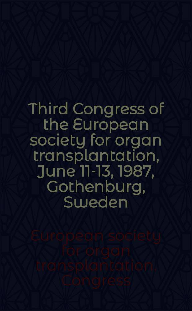 Third Congress of the European society for organ transplantation, June 11-13, 1987, Gothenburg, Sweden