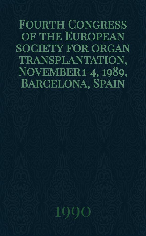 Fourth Congress of the European society for organ transplantation, November 1-4, 1989, Barcelona, Spain