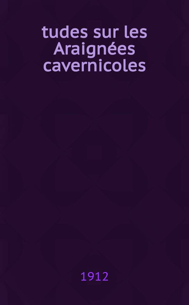 Études sur les Araignées cavernicoles