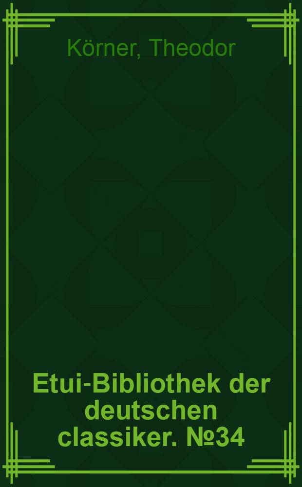 Etui-Bibliothek der deutschen classiker. № 34 : Auserlesene Gedichte