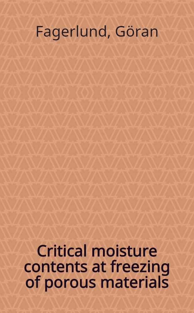 Critical moisture contents at freezing of porous materials : Paper presented at the 2d Intern. CIB/RILEM symposium on moisture problems in buildings, Rotterdam, Sept. 10 to 12, 1974