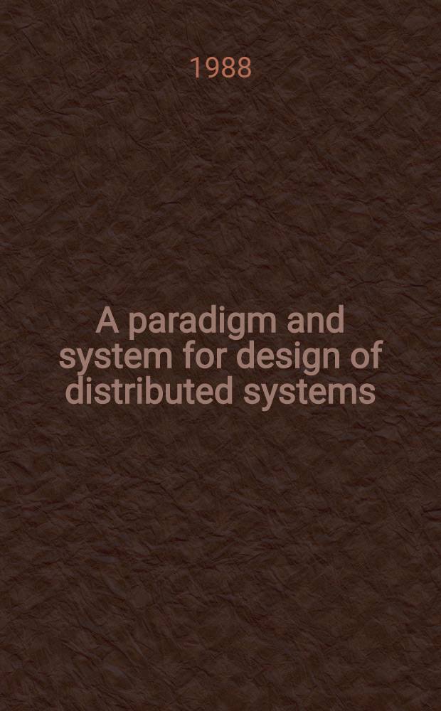 A paradigm and system for design of distributed systems : Akad. avh.