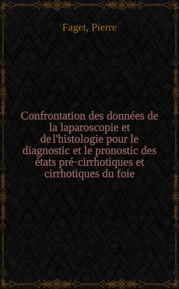 Confrontation des données de la laparoscopie et de l'histologie pour le diagnostic et le pronostic des états pré-cirrhotiques et cirrhotiques du foie : À propos de 280 cas : Thèse ..