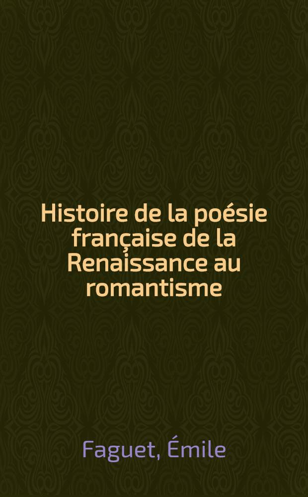 ... Histoire de la po&eacute;sie fran&ccedil;aise de la Renaissance au romantisme