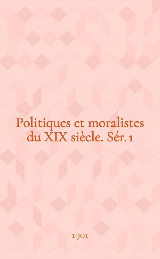 ... Politiques et moralistes du XIX siècle. Sér. 1