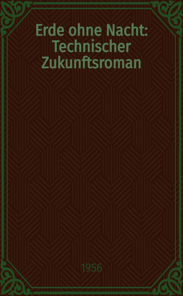 Erde ohne Nacht : Technischer Zukunftsroman