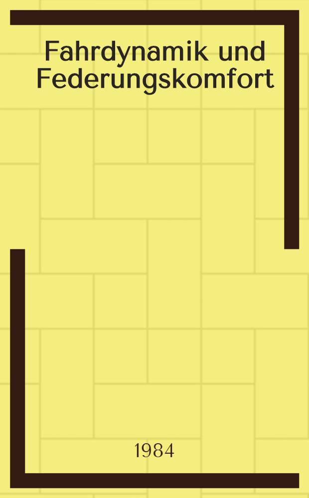 Fahrdynamik und Federungskomfort : Tagung Wolfsburg, 6. u 7. Dez. 1984
