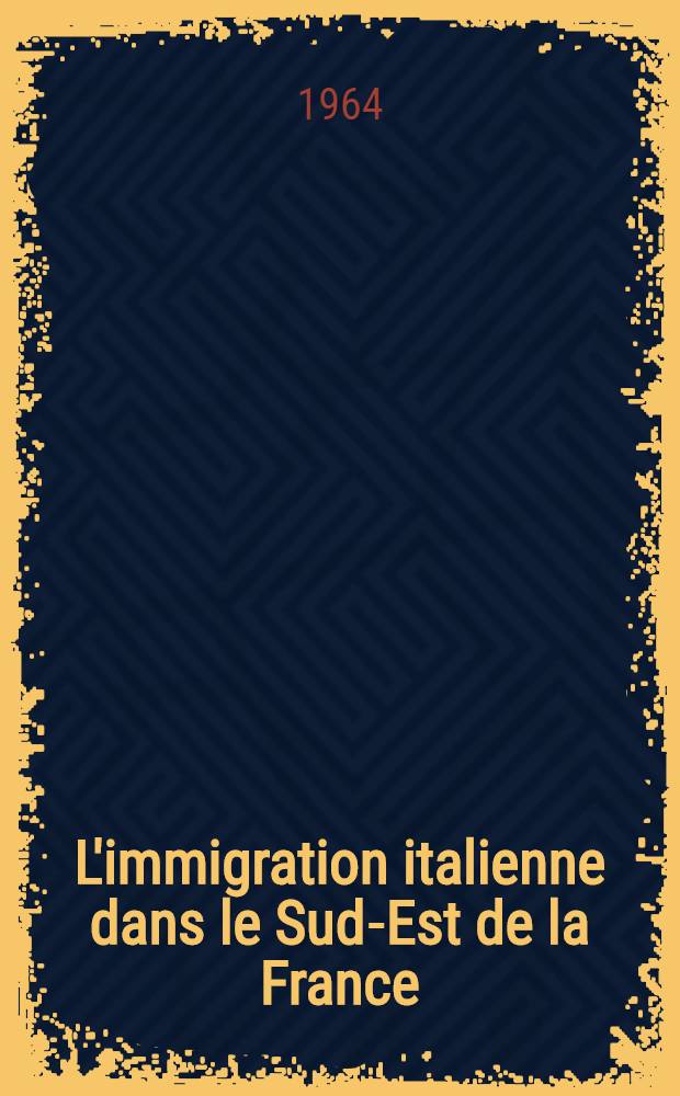 L'immigration italienne dans le Sud-Est de la France : Étude géographique Thèse ... prés. à la Fac. des lettres et sciences humaines de l'Univ. de Paris. [2] : Cartes