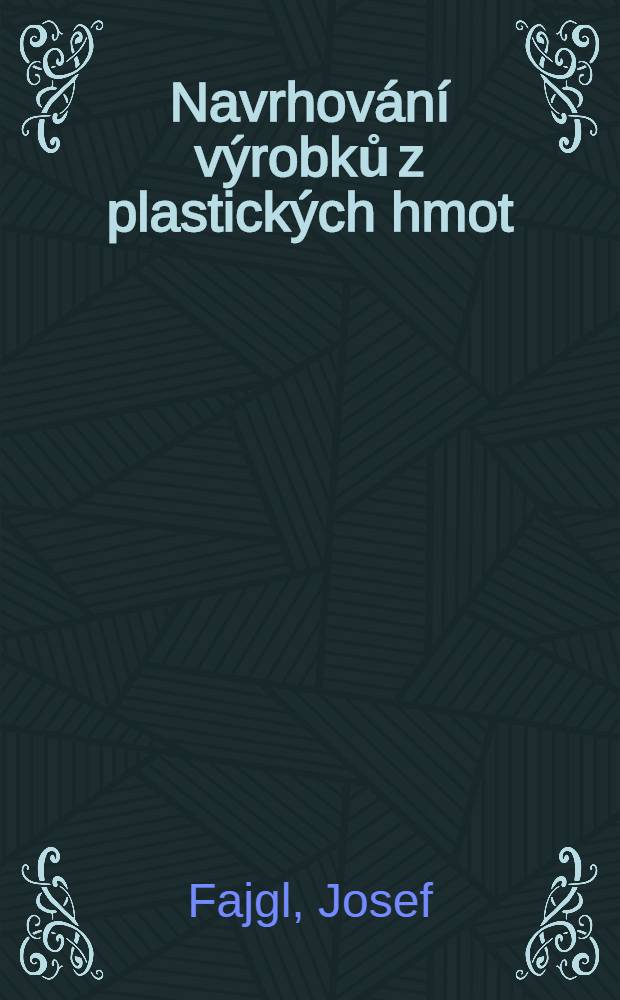 Navrhov&aacute;n&iacute; v&yacute;robků z plastick&yacute;ch hmot