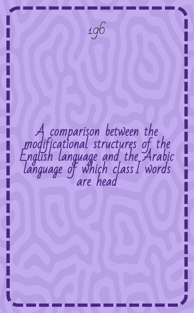 A comparison between the modificational structures of the English language and the Arabic language of which class I words are head